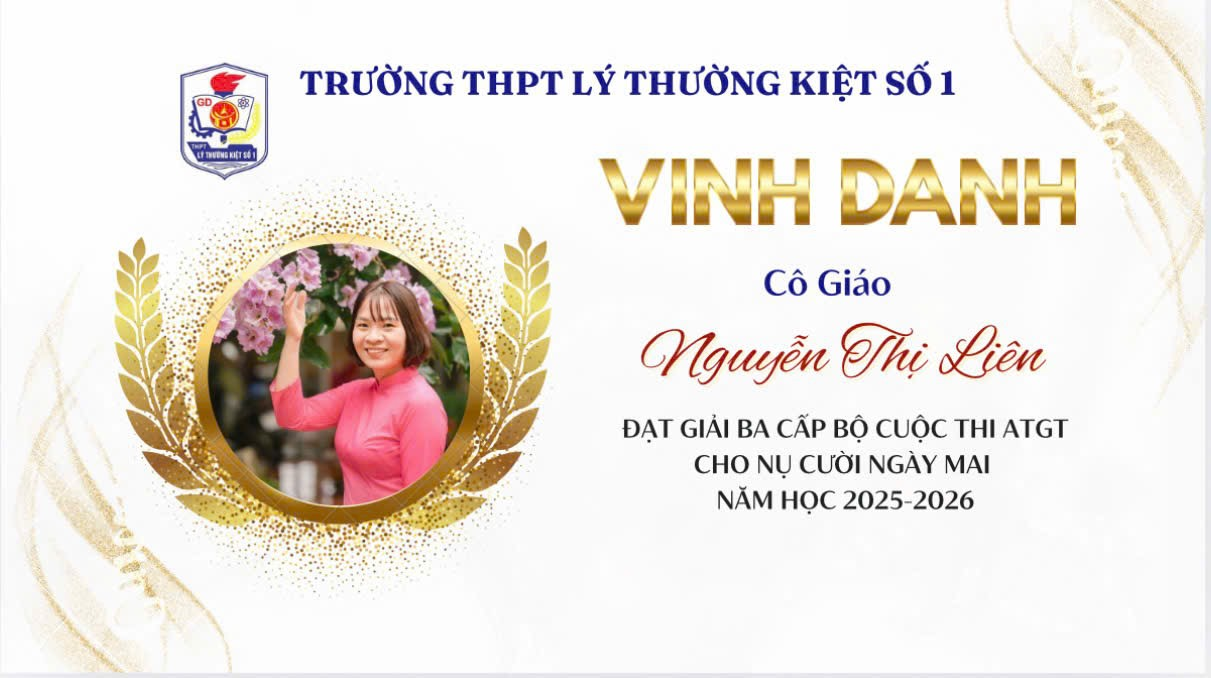 GIÁO VIÊN, HỌC SINH TRƯỜNG THPT LÝ THƯỜNG KIỆT SỐ 1 ĐẠT THÀNH TÍCH CAO TRONG CUỘC THI AN TOÀN GIAO THÔNG CHO NỤ CƯỜI NGÀY MAI NĂM HỌC 2025–2026